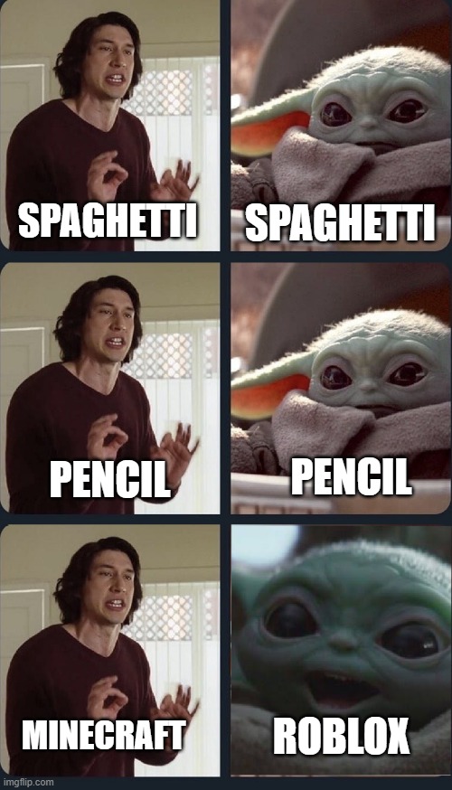 #Laughs | SPAGHETTI; SPAGHETTI; PENCIL; PENCIL; MINECRAFT; ROBLOX | image tagged in kylo ren teacher baby yoda to speak | made w/ Imgflip meme maker