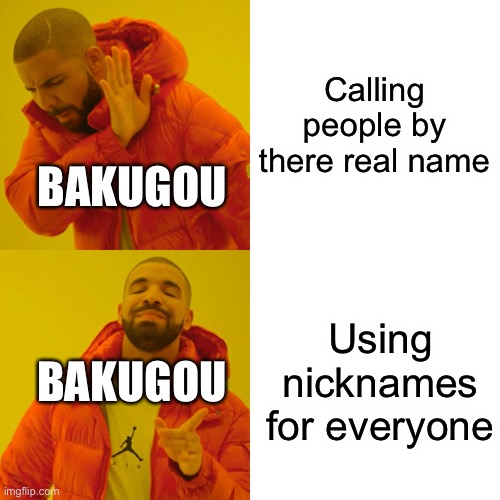 Bakugou | Calling people by there real name; BAKUGOU; Using nicknames for everyone; BAKUGOU | image tagged in memes,drake hotline bling,mha,bnha,bakugou | made w/ Imgflip meme maker