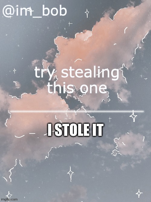 I STOLE IT | made w/ Imgflip meme maker