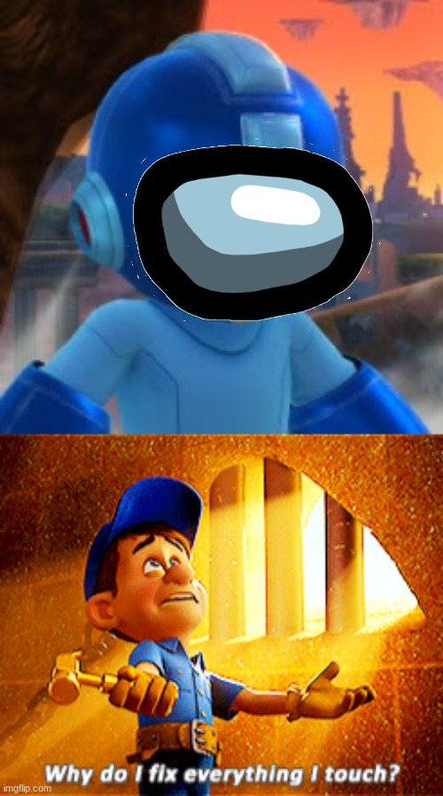 image tagged in mega man bored face,why do i fix everything i touch | made w/ Imgflip meme maker