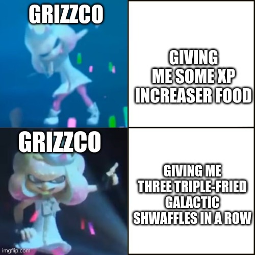 I already have 700.000+ coins, I don't need more | GIVING ME SOME XP INCREASER FOOD; GRIZZCO; GRIZZCO; GIVING ME THREE TRIPLE-FRIED GALACTIC SHWAFFLES IN A ROW | image tagged in pearl approves splatoon | made w/ Imgflip meme maker
