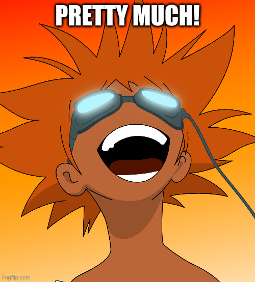 Bebop | PRETTY MUCH! | image tagged in bebop | made w/ Imgflip meme maker