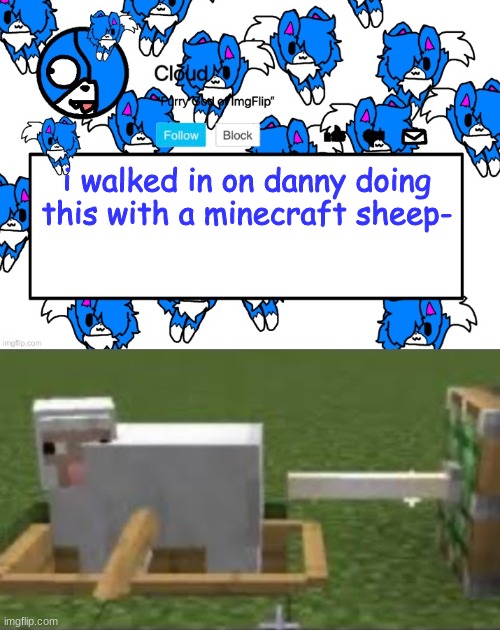 i walked in on danny doing this with a minecraft sheep- | image tagged in cloud's shoulder cloud temp | made w/ Imgflip meme maker