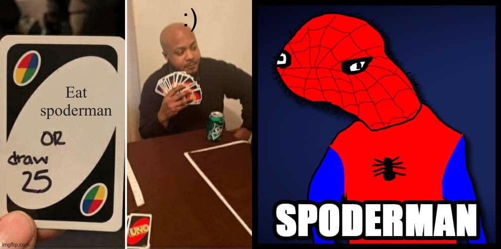 Haaaaa | :); Eat spoderman | image tagged in memes,uno draw 25 cards | made w/ Imgflip meme maker