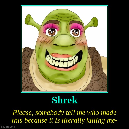 Why Shrek lmao | image tagged in funny,demotivationals,shrek | made w/ Imgflip demotivational maker