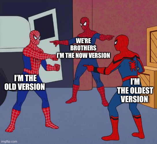 Spider Man Triple | WE’RE BROTHERS I’M THE NOW VERSION; I’M THE OLD VERSION; I’M THE OLDEST VERSION | image tagged in spider man triple | made w/ Imgflip meme maker
