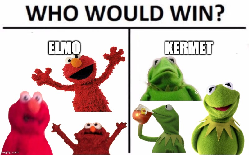 elmo v kermit | ELMO; KERMET | image tagged in memes,who would win,death battle | made w/ Imgflip meme maker
