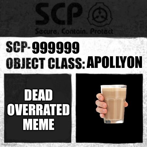 SCP Label Template: Apollyon | APOLLYON; 999999; DEAD OVERRATED MEME | image tagged in scp label template apollyon | made w/ Imgflip meme maker
