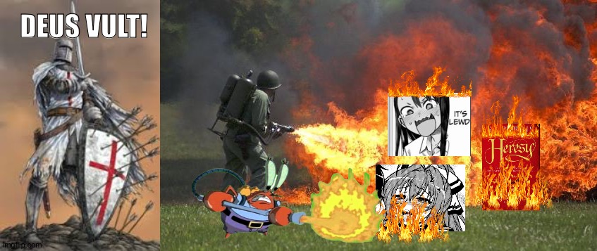 BEGONE THOU HERETICS! FOR THE HOLY LAND! | DEUS VULT! | image tagged in holy crusader w/ sheild,flamethrower | made w/ Imgflip meme maker