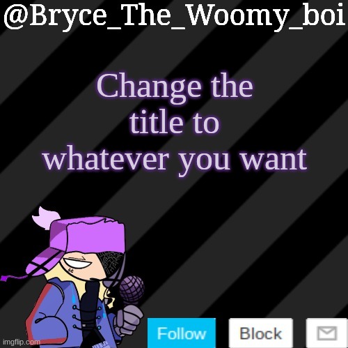 OKAYYYYYYYYYYYYYYYY | Change the title to whatever you want | image tagged in bryce_the_woomy_boi darkmode | made w/ Imgflip meme maker