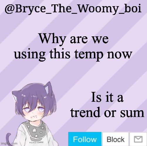 Bryce_The_Woomy_boi's announcement template | Why are we using this temp now; Is it a trend or sum | image tagged in bryce_the_woomy_boi's announcement template | made w/ Imgflip meme maker