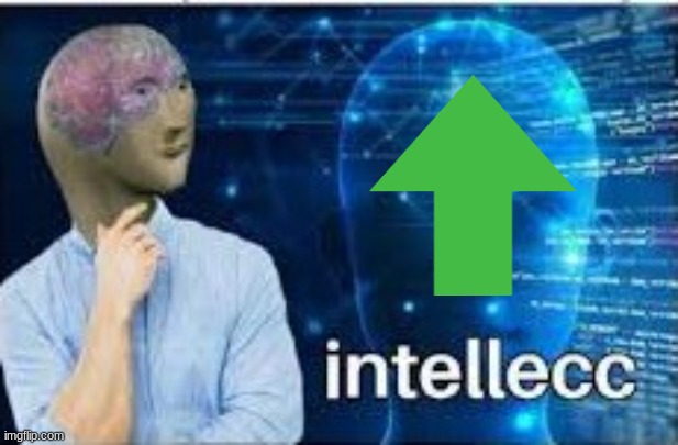 intellecc | image tagged in intellecc | made w/ Imgflip meme maker