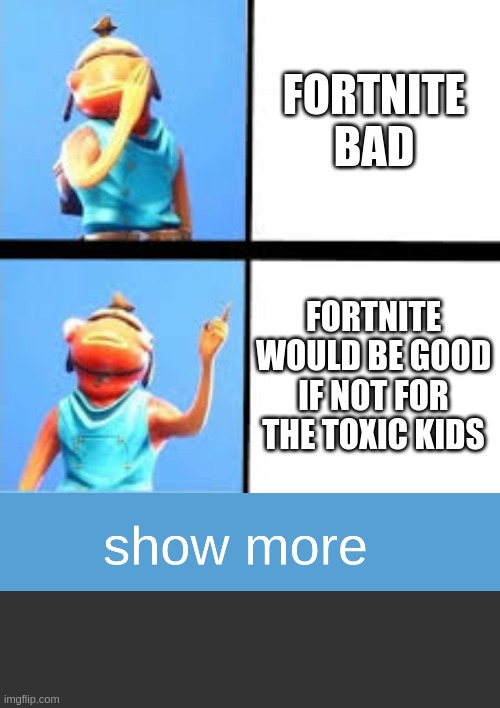 hey | FORTNITE BAD; FORTNITE WOULD BE GOOD IF NOT FOR THE TOXIC KIDS | image tagged in drake hotline bling | made w/ Imgflip meme maker