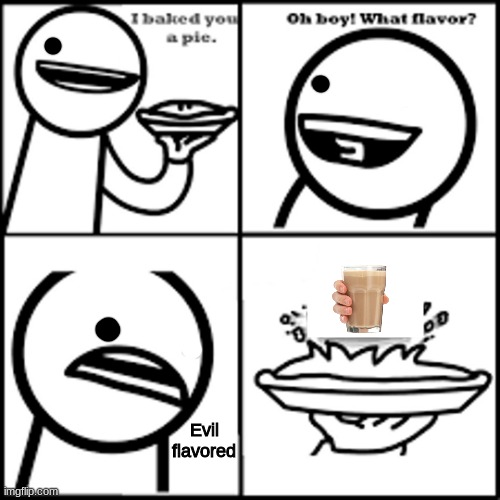 X-flavored Pie asdfmovie | Evil flavored | image tagged in x-flavored pie asdfmovie | made w/ Imgflip meme maker