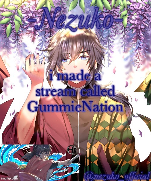 https://imgflip.com/m/GummieNation GO FOLLOW IF YOU LIKE | i made a stream called GummieNation | image tagged in nezuko_official giyuu template | made w/ Imgflip meme maker