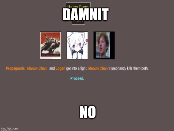 I lost | DAMNIT; NO | image tagged in propane | made w/ Imgflip meme maker