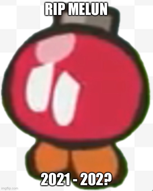 Sad redish bomb omb | RIP MELUN; 2021 - 202? | image tagged in sad redish bomb omb | made w/ Imgflip meme maker