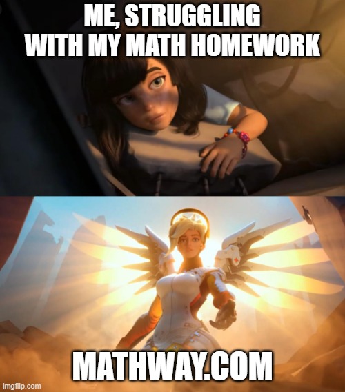 Thanks, Mathway | ME, STRUGGLING WITH MY MATH HOMEWORK; MATHWAY.COM | image tagged in angel | made w/ Imgflip meme maker