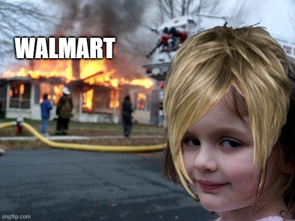 karen be like | WALMART | image tagged in memes,disaster girl | made w/ Imgflip meme maker