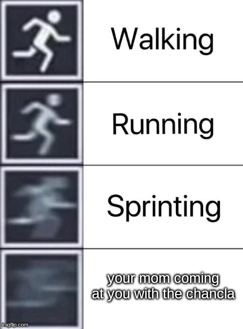 hehe mexican parents i'm i right folks | your mom coming at you with the chancla | image tagged in walking running sprinting | made w/ Imgflip meme maker