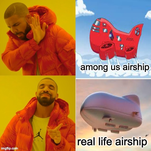 among us airship? or real life airship? | image tagged in lol so funny,decisions | made w/ Imgflip meme maker