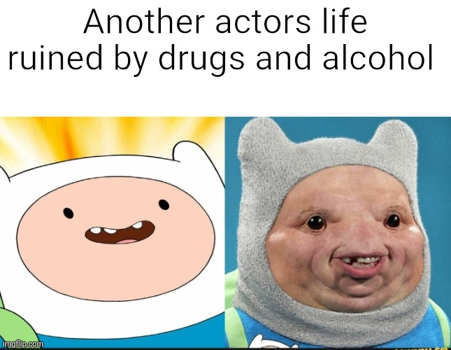 Another actors life ruined by drugs and alcohol | made w/ Imgflip meme maker