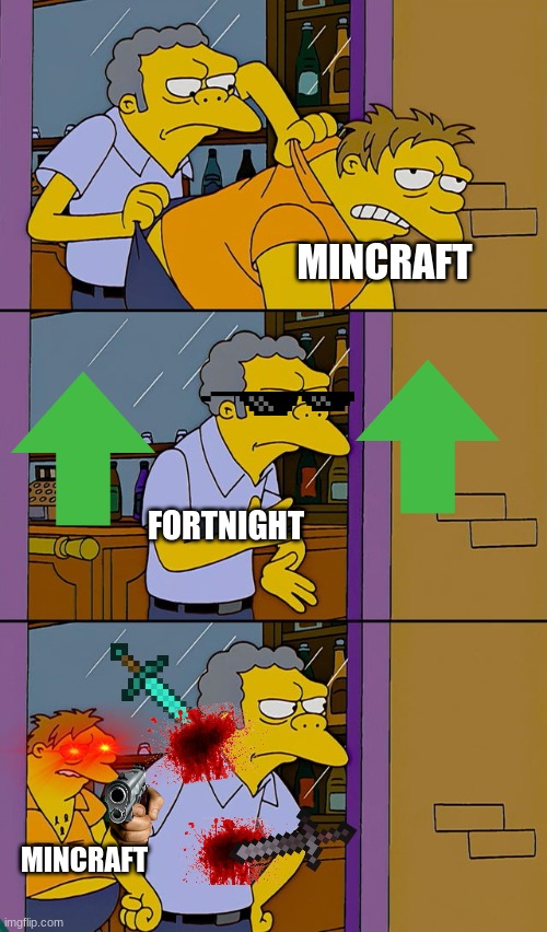 Moe throws Barney | MINCRAFT; FORTNIGHT; MINCRAFT | image tagged in moe throws barney | made w/ Imgflip meme maker