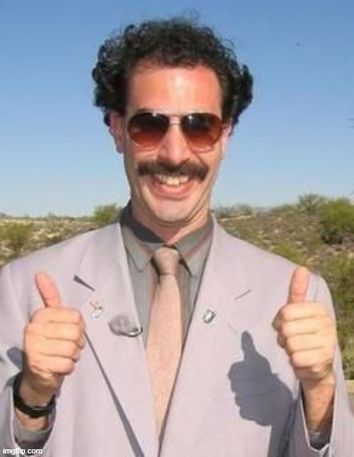Borat two thumbs up | image tagged in borat two thumbs up | made w/ Imgflip meme maker