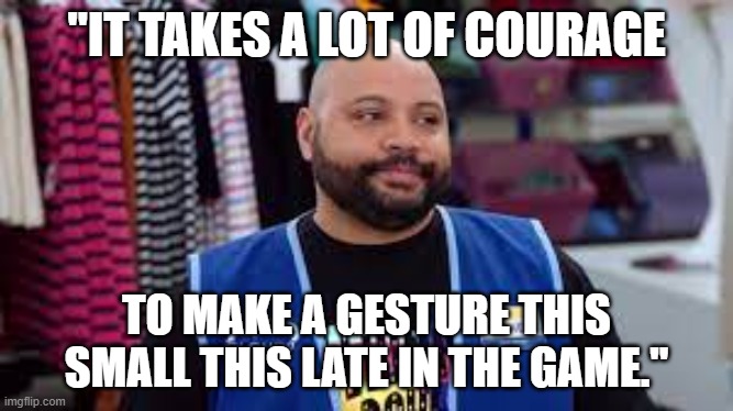 Courage to do something so small quote Season 6 Episode 5 | "IT TAKES A LOT OF COURAGE; TO MAKE A GESTURE THIS SMALL THIS LATE IN THE GAME." | image tagged in garrett from superstore - courage | made w/ Imgflip meme maker