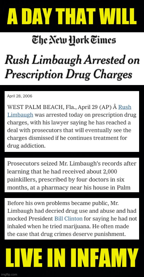 on this day in history | A DAY THAT WILL; LIVE IN INFAMY | image tagged in rush limbaugh,drug addiction,arrested,conservative hypocrisy,war on drugs,racism | made w/ Imgflip meme maker