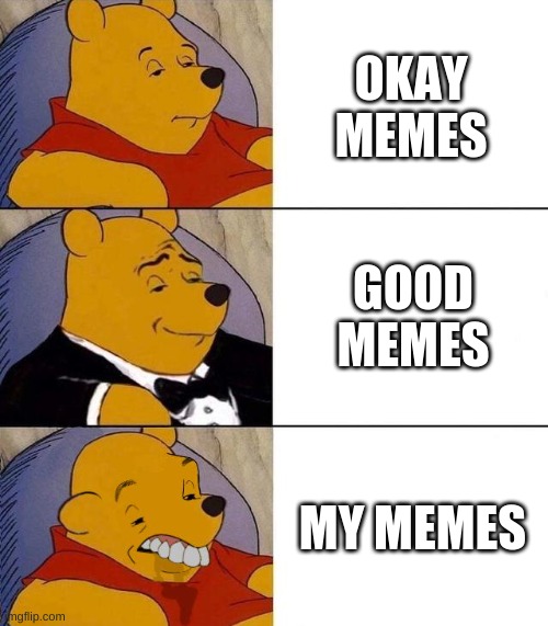 best, better, blurst | OKAY MEMES; GOOD MEMES; MY MEMES | image tagged in best better blurst,barney will eat all of your delectable biscuits,memes | made w/ Imgflip meme maker