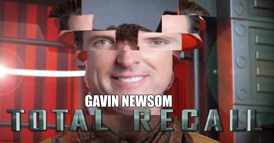 Newsom recall | GAVIN NEWSOM | image tagged in memes,recall,corruption,governor,total recall,political meme | made w/ Imgflip meme maker