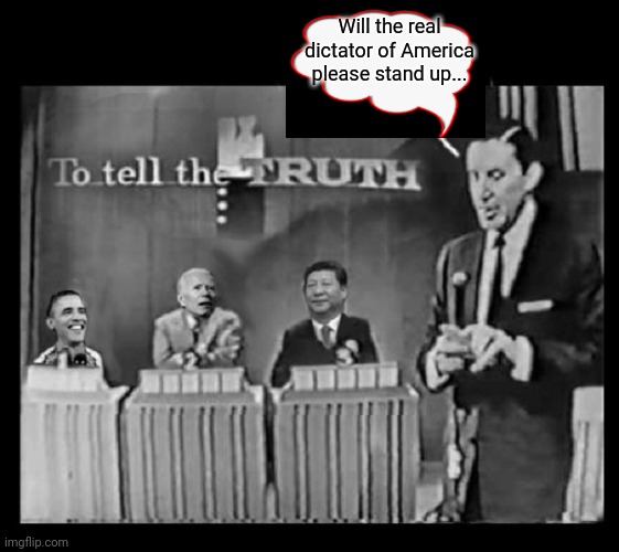 To Tell The Truth... | Will the real dictator of America please stand up... | image tagged in creepy joe biden,obama biden,xi jinping,dictator,america | made w/ Imgflip meme maker