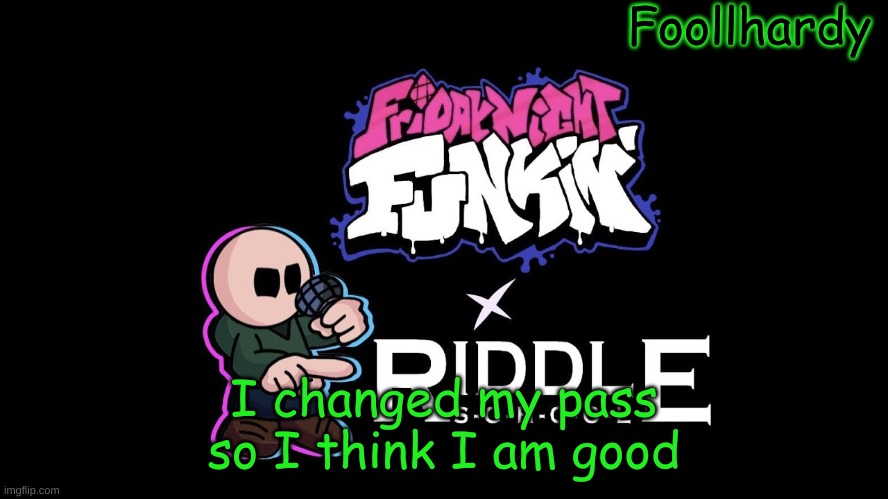 so yea | I changed my pass so I think I am good | made w/ Imgflip meme maker