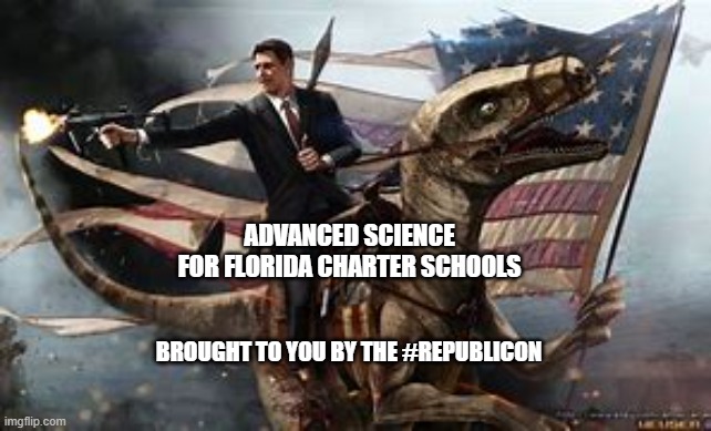 Republican Science | ADVANCED SCIENCE
FOR FLORIDA CHARTER SCHOOLS; BROUGHT TO YOU BY THE #REPUBLICON | image tagged in politics,political meme,vaccination,vaccinations | made w/ Imgflip meme maker