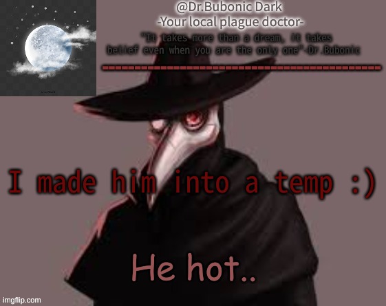 Bubonics Hot plague doctor temp | I made him into a temp :); He hot.. | image tagged in bubonics hot plague doctor temp | made w/ Imgflip meme maker