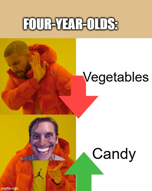 Four-year-olds be like: | FOUR-YEAR-OLDS:; Vegetables; Candy | image tagged in memes,drake hotline bling,four-year-olds,candy vs vegitables | made w/ Imgflip meme maker