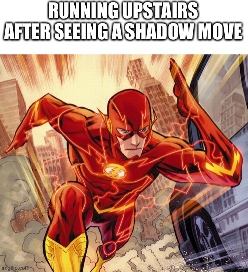 The Flash | RUNNING UPSTAIRS AFTER SEEING A SHADOW MOVE | image tagged in the flash | made w/ Imgflip meme maker