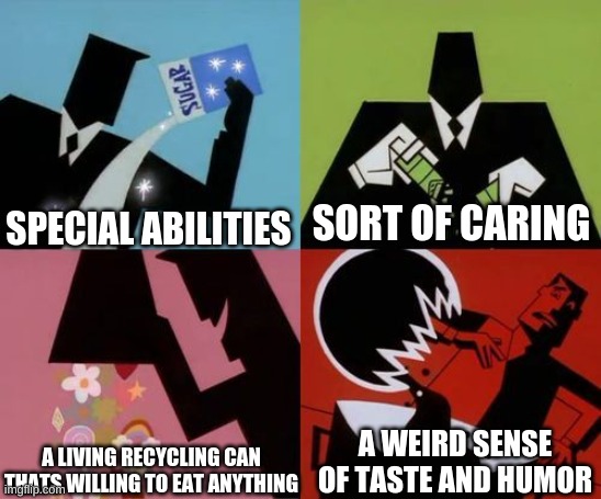 And thats how my main oc is made | SPECIAL ABILITIES; SORT OF CARING; A LIVING RECYCLING CAN THATS WILLING TO EAT ANYTHING; A WEIRD SENSE OF TASTE AND HUMOR | image tagged in powerpuff girls creation | made w/ Imgflip meme maker
