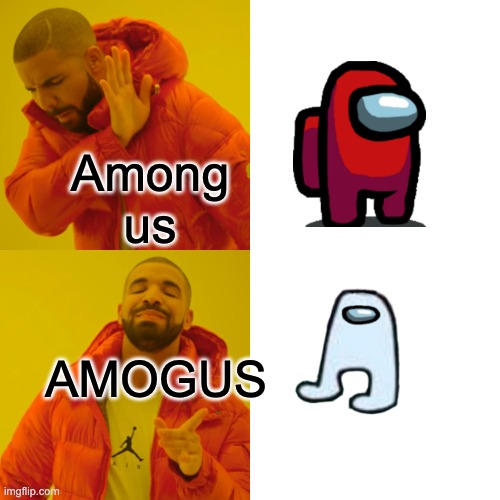 the differences about among us which are the original among us and AMOGUS | Among us; AMOGUS | image tagged in memes,drake hotline bling | made w/ Imgflip meme maker
