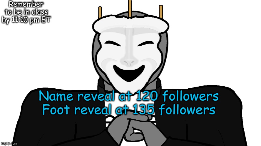 ovkfbibujjdfkkkfunnvmcc | Remember to be in class by 11:10 pm ET; Name reveal at 120 followers
Foot reveal at 135 followers | image tagged in msmg,memes | made w/ Imgflip meme maker