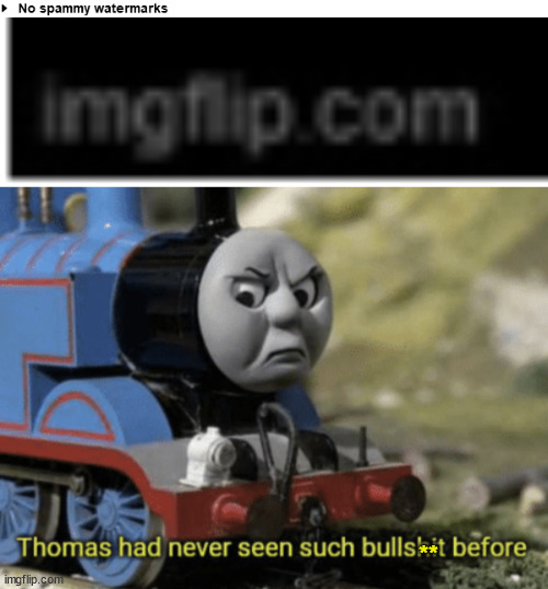 ** | image tagged in thomas had never seen such bullshit before,imgflip,liar | made w/ Imgflip meme maker