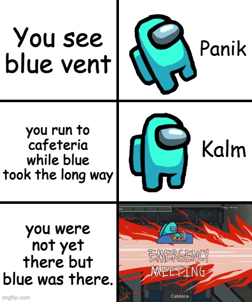 Panik Kalm Panik Among Us Version | You see blue vent; you run to cafeteria while blue took the long way; you were not yet there but blue was there. | image tagged in panik kalm panik among us version | made w/ Imgflip meme maker