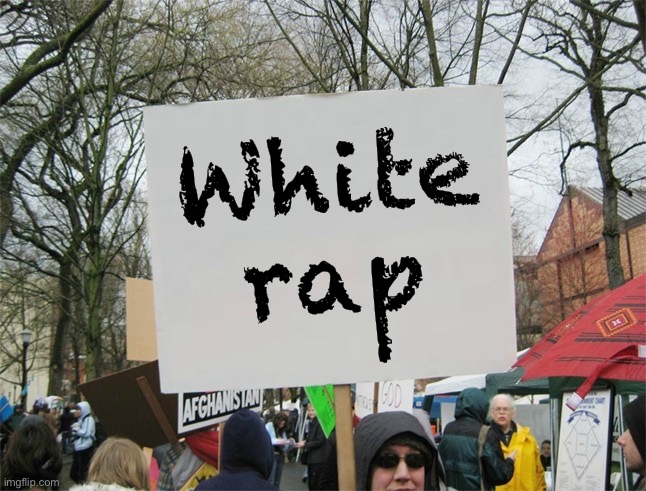 Blank protest sign | White rap | image tagged in blank protest sign | made w/ Imgflip meme maker