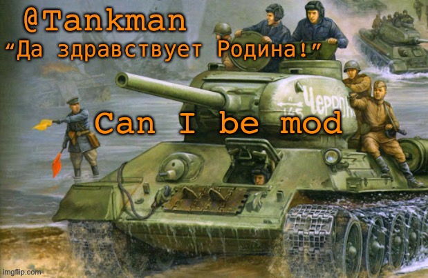 Yes | Can I be mod | image tagged in tankman announcement | made w/ Imgflip meme maker