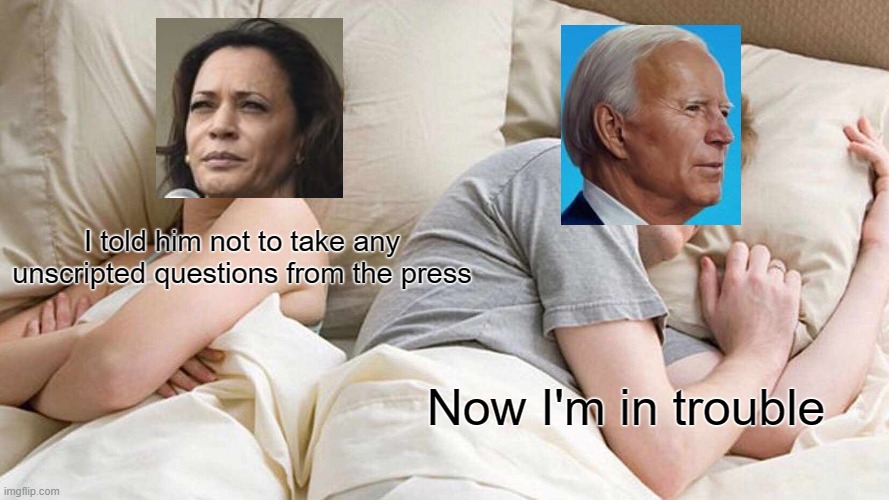 Joe's done it now. | I told him not to take any unscripted questions from the press; Now I'm in trouble | image tagged in memes,i bet he's thinking about other women | made w/ Imgflip meme maker
