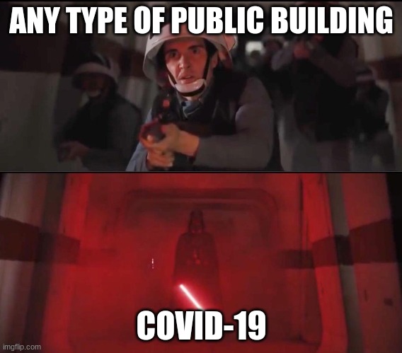 Hallway Vader | ANY TYPE OF PUBLIC BUILDING; COVID-19 | image tagged in hallway vader | made w/ Imgflip meme maker