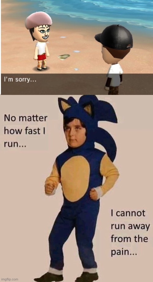Why are miis lives fell nothing but pain | image tagged in lil kiddo sonic pain roleplay | made w/ Imgflip meme maker
