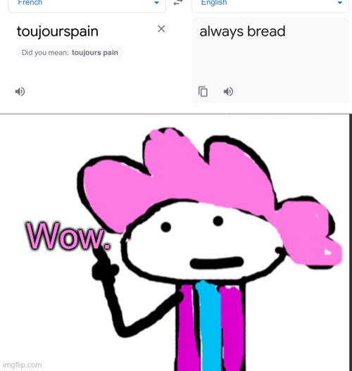 Just. Wow. | Wow. | image tagged in alwayzbread points at words | made w/ Imgflip meme maker