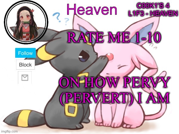 Heaven’s Temp | RATE ME 1-10; ON HOW PERVY (PERVERT) I AM | image tagged in heaven s temp | made w/ Imgflip meme maker